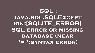 SQL  javasqlSQLExceptionSQLITEERROR SQL error or missing database near quotquotsyntax error [upl. by Kolnick567]