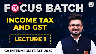 Income Tax And GST  CA Inter Taxation  L1  Focus Batch  CA Inter Sep 2024  CA Vivek Gaba [upl. by Toffic992]