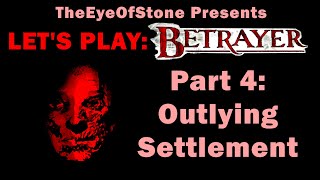 Lets Play Betrayer Part 4  Outlying Settlement [upl. by Nileek49]