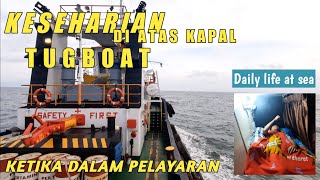 Keseharian pelaut di atas kapal tugboat ketika sedang dalam pelayaran  Daily life at sea [upl. by Bigelow]