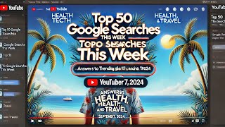 Top 50 Google Searches This Week – Answers to Trending Health Tech and Travel Questions Sept 7 24 [upl. by Leasim]