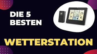 Die 5 Besten Wetterstation Test 2024 [upl. by Sirej797]