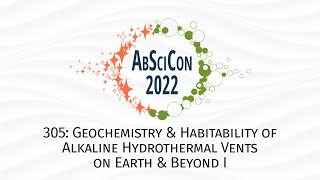 AbSciCon 2022 305 Geochemistry amp Habitability of Alkaline Hydrothermal Vents on Earth amp Beyond I [upl. by Collette]