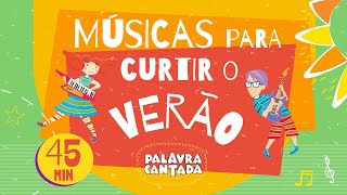 Palavra Cantada  ☀️ Músicas para curtir o VERÃO ☀️ 45 minutos [upl. by Nuawad]