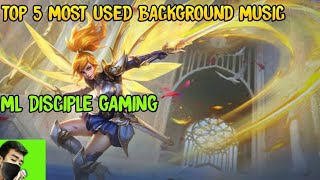 ML DISCIPLE GAMING TOP 5 MOST USED BACKGROUND MUSIC  MLBB [upl. by Aurelius]