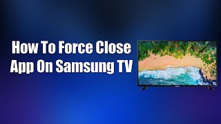 How To Force Close App On Samsung TV [upl. by Giuseppe]