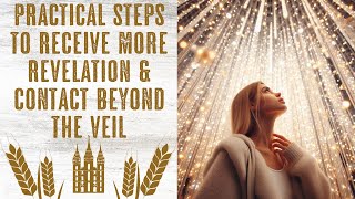 Practical Steps to Receive More Revelation amp Even Contact Beyond the Veil [upl. by Ned]