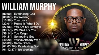 W i l l i a m M u r p h y Greatest Hits  Top Christian Gospel Worship Songs [upl. by Ellohcin722]