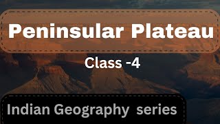 Peninsular Plateau of India  Class 4  Indian Geography [upl. by Anirba]