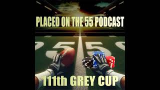 111th Grey Cup  Placed on the 55 Podcast [upl. by Star]