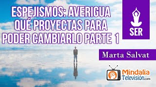 Espejismos Averigua qué proyectas para poder cambiarlo por Marta Salvat PARTE 1 [upl. by Cock]