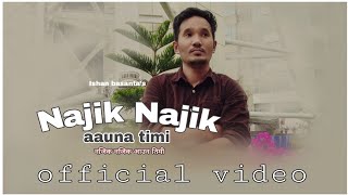 Ishan basanta lama new nepali romentic official lyrical songNajik Najik Auna Timi [upl. by Sidky]