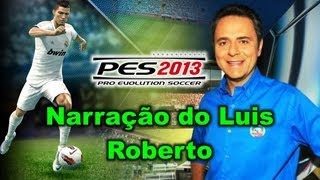 Narração Oficial BP do Luis Roberto PES 2013 Exclusiva [upl. by Najar]