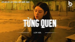 Từng Quen Ngày Em Đẹp Nhất Thu CuốiNhạc Chill TikTok  Nhạc Lofi Chill Nhẹ Nhàng Hay Nhất 2023 [upl. by Elleinad]