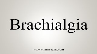 How To Say Brachialgia [upl. by Sakmar]