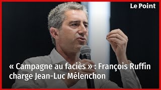 « Campagne au faciès »  François Ruffin charge JeanLuc Mélenchon [upl. by Bale]