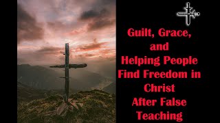 A Short Clip From Guilt Grace and Helping People Find Freedom in Christ After False Teaching [upl. by Eelessej529]