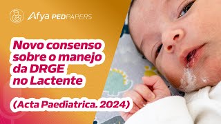 Novo consenso sobre o manejo da DRGE no lactente Acta Paediatrica 2024 [upl. by Nylkaj]