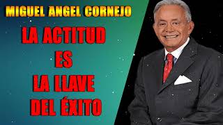 LA ACTITUD ES LA LLAVE DEL ÉXITO  MIGUEL ANGEL CORNEJO  MOTIVACION PERSONAL 2021 [upl. by Macguiness]