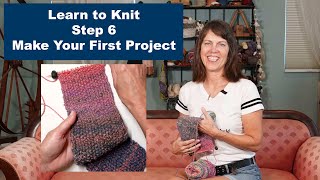 Learn to Knit Step 6 Make Your First Project [upl. by Hnirt]