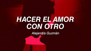 Hacer el amor con otro  Alejandra Guzmán Letra [upl. by Nicola]