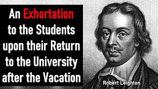 An Exhortation to the Students upon their Return to the University after Vacation  Robert Leighton [upl. by Nuris]