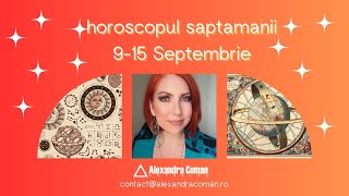 Horoscopul saptamanii 9 15 Septembrie  Tensiune si responsabilitate  Astrolog Alexandra Coman [upl. by Ferrell]