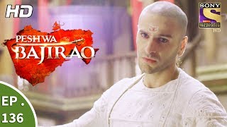 Peshwa Bajirao  पेशवा बाजीराव  Ep 136  31st July 2017 [upl. by Yrrot]