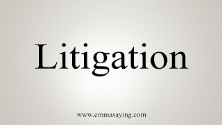 How To Say Litigation [upl. by Cortney]