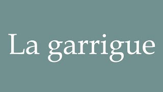 How to Pronounce La garrigue The scrubland Correctly in French [upl. by Staci]