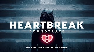 Heartbreak Soundtrack  2024 NonStop Sad Mashupquot [upl. by Doro]