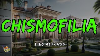 Chismofilia  Luis Alfonso Letra Y esta copa la levanto y salucita por todos los envidiosos [upl. by Rosalia]