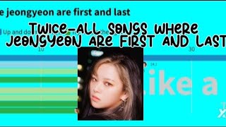 TWICEALL SONGS WHERE JEONGYEON ARE FIRST AND LAST ❤️✨️ [upl. by Godwin694]