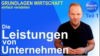 Grundlagen Wirtschaftswissen Teil 1 Die Leistungen von Unternehmen [upl. by Ailil985]