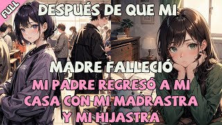 【FULL】Después de que mi madre falleció mi padre regresó a mi casa con mi madrastra y mi hijastra [upl. by Tarra]