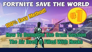 302 Fortnite Save The World  How To Complete The Cram Session The Air Itself Is Filled With Husks [upl. by Marsden770]