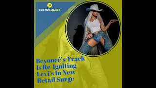 Beyoncé’s Track Is ReIgniting Levi’s In New Retail Surge [upl. by Droffats]