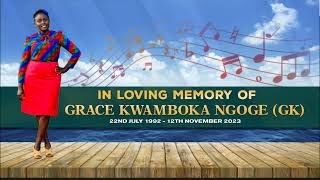 IN LOVING MEMORY OF GRACE KWAMBOKA NGOGE GK [upl. by Nager938]