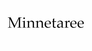 How to Pronounce Minnetaree [upl. by Oijile]