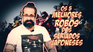 Os 5 melhores ROBÔS dos seriados japoneses [upl. by Younglove146]