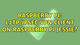 Raspberry Pi L2TPIPSec VPN Client on Raspberry Pi Jessie 2 Solutions [upl. by Gurias]