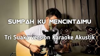 SUMPAH KU MENCINTAIMU  karaoke version tri suaka [upl. by Hamrnand]