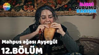 Mahpus ağası Ayşegül quotİlişki Durumu Karışık 12Bölümquot [upl. by Hartley]