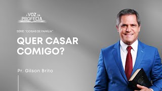 Quer Casar Comigo  A Voz da Profecia  Pr Gilson Brito [upl. by Aslin]