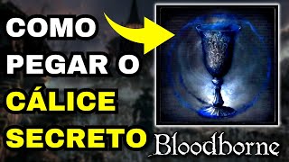 COMO PEGAR O MELHOR CÁLICE PARA FARM  CÁLICE SECRETO BLOODBORNE [upl. by Childs779]