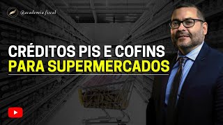 PIS E COFINS CRÉDITOS quotESCONDIDOSquot PARA SUPERMERCADOS [upl. by Imar]