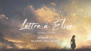 quotLETTRE À ÉLISEquot  Efisio Cross 「NEOCLASSICAL MUSIC」 [upl. by Couture]