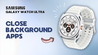 How to Close Apps in Background on Samsung Galaxy Watch Ultra You Didn’t Know This [upl. by Nosydam917]