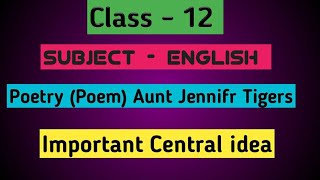 Class 12  English Poetry Poem Aunt Jennifr Tigers Important Central Idea [upl. by Nugesulo]