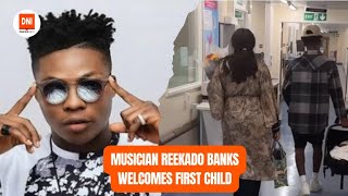 MUSICIAN REEKADO BANKS WELCOMES FIRST CHILD [upl. by Amethyst760]